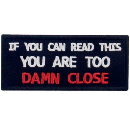 If You Can Read This You are Too Damn Close Funny Patch Embroidered Morale Applique Fasten