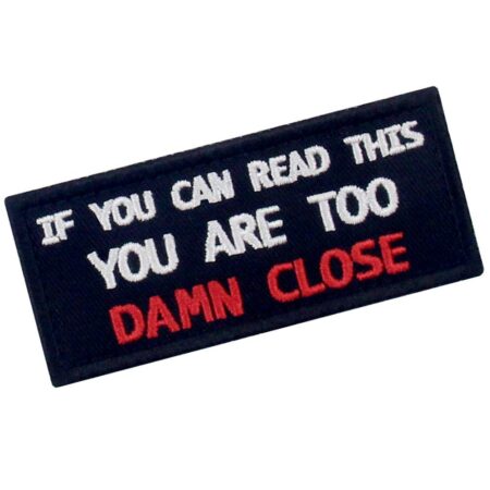 If You Can Read This You are Too Damn Close Funny Patch Embroidered Morale Applique Fasten - Image 3